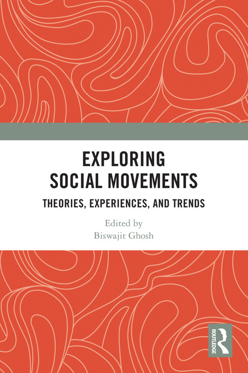 Exploring Social Movements (Theories, Experiences, and Trends) by Biswajit Ghosh, 9781032771922