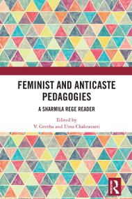 Feminist and Anticaste Pedagogies (A Sharmila Rege Reader) by V. Geetha, Uma Chakravarti, 9781032773131