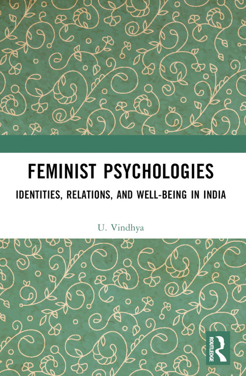 Feminist Psychologies (Identities, Relations, and Well-Being in India) by U. Vindhya, 9781032330723