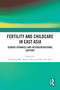 Fertility and Childcare in East Asia (Gender Dynamics and Intergenerational Support) by Xiaogang Wu, Muzhi Zhou, Man-Yee Kan, 9781032696386