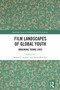 Film Landscapes of Global Youth (Imagining Young Lives) by Stuart C. Aitken, Jacob Rowlett, 9781032389189