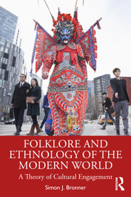 Folklore and Ethnology of the Modern World (A Theory of Cultural Engagement) by Simon J. Bronner, 9781032625584