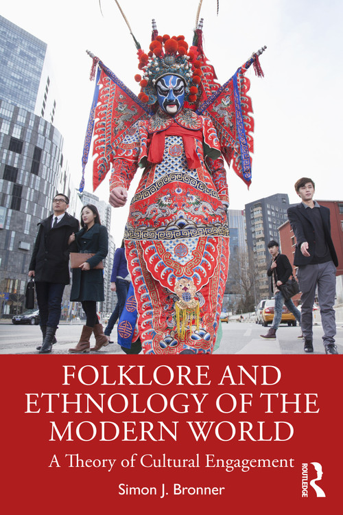 Folklore and Ethnology of the Modern World (A Theory of Cultural Engagement) by Simon J. Bronner, 9781032625584