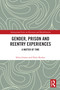Gender, Prison and Reentry Experiences (A Matter of Time) by Silvia Gomes, Dixie Rocker, 9781032294889