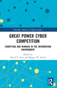 Great Power Cyber Competition (Competing and Winning in the Information Environment) by David V. Gioe, Margaret W. Smith, 9781032545295