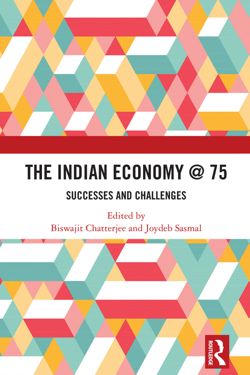 The Indian Economy @ 75 (Successes and Challenges) by Chatterjee Biswajit, Joydeb Sasmal, 9781032542737