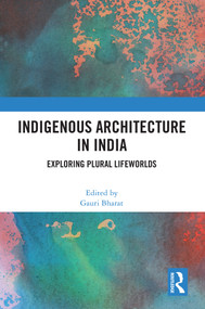 Indigenous Architecture in India (Exploring Plural Lifeworlds) by Gauri Bharat, 9781032792637
