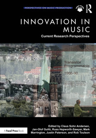 Innovation in Music: Current Research Perspectives by Claus Sohn Andersen, Jan-Olof Gullö, Russ Hepworth-Sawyer, Mark Marrington, Justin Paterson, Rob Toulson, 9781032757858