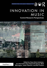 Innovation in Music: Current Research Perspectives by Claus Sohn Andersen, Jan-Olof Gullö, Russ Hepworth-Sawyer, Mark Marrington, Justin Paterson, Rob Toulson, 9781032757858
