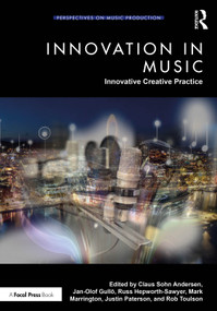 Innovation in Music: Innovative Creative Practice by Claus Sohn Andersen, Jan-Olof Gullö, Russ Hepworth-Sawyer, Mark Marrington, Justin Paterson, Rob Toulson, 9781032757834