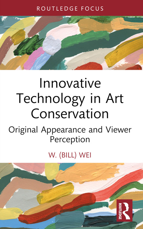 Innovative Technology in Art Conservation (Original Appearance and Viewer Perception) - 9781032109398 by W. (Bill) Wei, 9781032109398