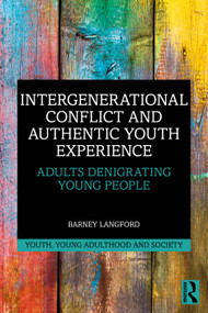 Intergenerational Conflict and Authentic Youth Experience (Adults Denigrating Young People) by Barney Langford, 9781032547794