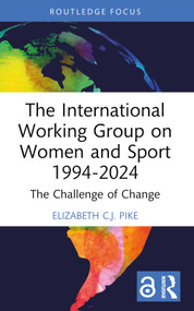 The International Working Group on Women and Sport 1994-2024 (The Challenge of Change) - 9781032412207 by Elizabeth C.J. Pike, 9781032412207