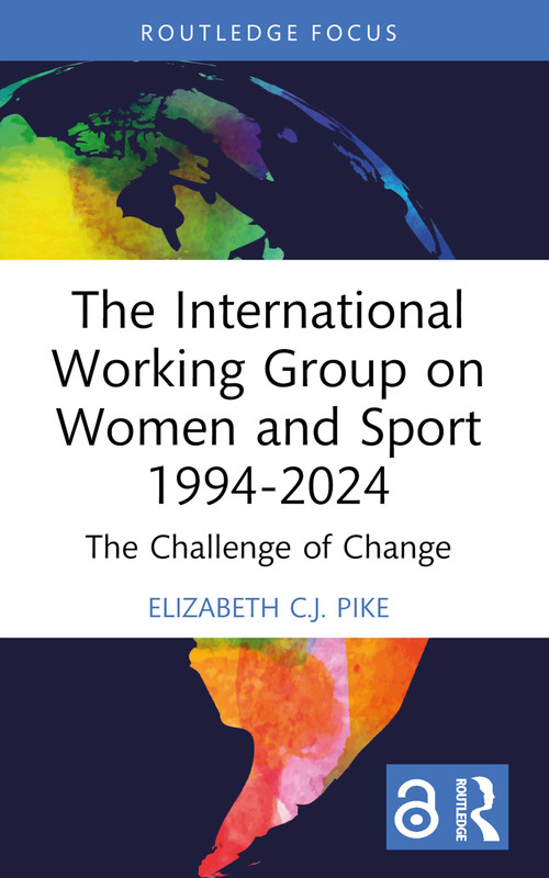 The International Working Group on Women and Sport 1994-2024 (The Challenge of Change) - 9781032412207 by Elizabeth C.J. Pike, 9781032412207