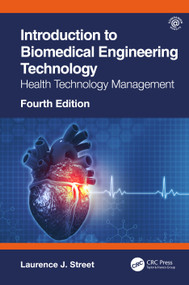 Introduction to Biomedical Engineering Technology, 4th Edition (Health Technology Management) by Laurence J. Street, 9780367691547