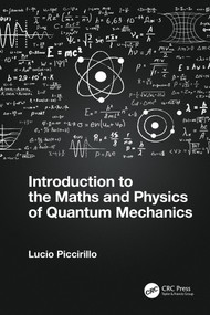 Introduction to the Maths and Physics of Quantum Mechanics by Lucio Piccirillo, 9780367699017