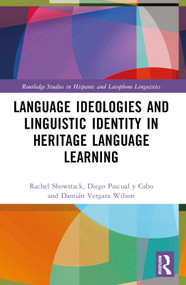 Language Ideologies and Linguistic Identity in Heritage Language Learning by Rachel Showstack, Diego Pascual y Cabo, Damián Vergara Wilson, 9781032707563