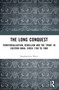 The Long Conquest (Territorialisation, Rebellion and the 'Tribe' in Eastern India, circa 1760 to 1900) by Sanghamitra Misra, 9781032619156