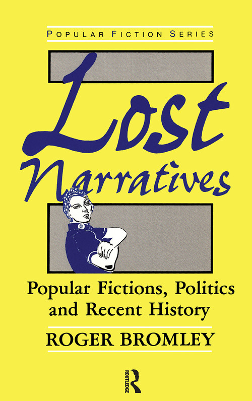 Lost Narratives (Popular Fictions, Politics, and Recent History) by Roger Bromley, 9780415018739