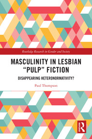 Masculinity in Lesbian “Pulp” Fiction (Disappearing Heteronormativity?) by Paul Thompson, 9781032727998