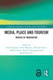 Media, Place and Tourism (Worlds of Imagination) by Stijn Reijnders, Emiel Martens, Deborah Castro, Débora Póvoa, Apoorva Nanjangud, Rosa Schiavone, 9781032341057