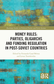 Money Rules: Parties, Oligarchs and Funding Regulation in Post-Soviet Countries by Fernando Casal Bértoa, Levan Tsutskiridze, 9781032223513