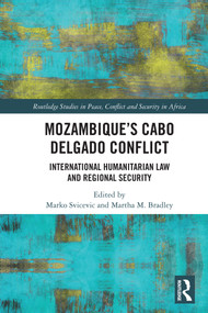 Mozambique's Cabo Delgado Conflict (International Humanitarian Law and Regional Security) by Marko Svicevic, Martha M. Bradley, 9781032329901