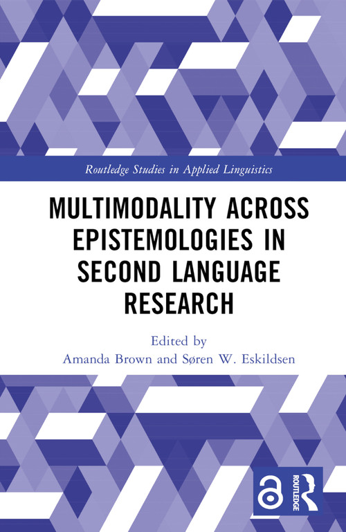 Multimodality across Epistemologies in Second Language Research by Amanda Brown, Søren W. Eskildsen, 9781032409832