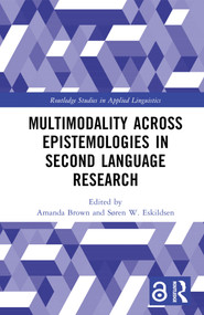 Multimodality across Epistemologies in Second Language Research by Amanda Brown, Søren W. Eskildsen, 9781032409832