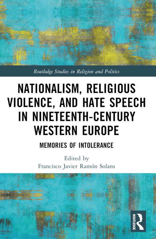 Nationalism, Religious Violence, and Hate Speech in Nineteenth-Century Western Europe (Memories of Intolerance) by Francisco Javier Ramón Solans, 9781032442730