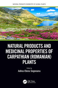Natural Products and Medicinal Properties of Carpathian (Romanian) Plants by Adina-Elena Segneanu, 9781032219035