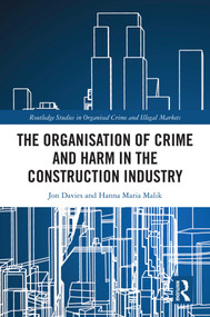 The Organisation of Crime and Harm in the Construction Industry by Jon Davies, Hanna Malik, 9780367766689