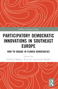 Participatory Democratic Innovations in Southeast Europe (How to Engage in Flawed Democracies) by Irena Fiket, Čedomir Markov, Vujo Ilić, Gazela Pudar Draško, 9781032546759