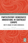 Participatory Democratic Innovations in Southeast Europe (How to Engage in Flawed Democracies) by Irena Fiket, Čedomir Markov, Vujo Ilić, Gazela Pudar Draško, 9781032546759