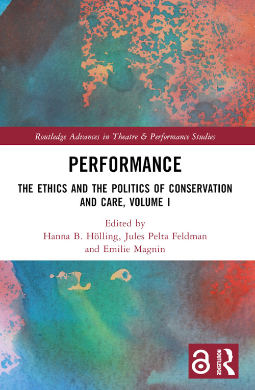 Performance (The Ethics and the Politics of Conservation and Care, Volume I) by Hanna B Hölling, Jules Pelta Feldman, Emilie Magnin, 9781032314884