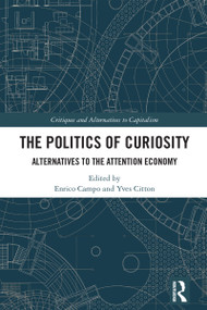 The Politics of Curiosity (Alternatives to the Attention Economy) by Enrico Campo, Yves Citton, 9781032513027