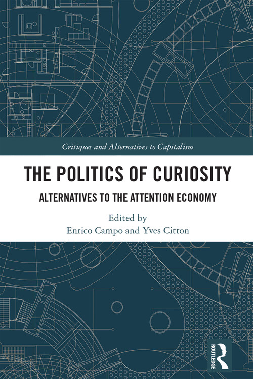 The Politics of Curiosity (Alternatives to the Attention Economy) by Enrico Campo, Yves Citton, 9781032513027