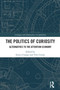 The Politics of Curiosity (Alternatives to the Attention Economy) by Enrico Campo, Yves Citton, 9781032513027