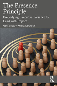 The Presence Principle (Embodying Executive Presence to Lead with Impact) by Alexa Chilcutt, Carl DuPont, 9781041021964