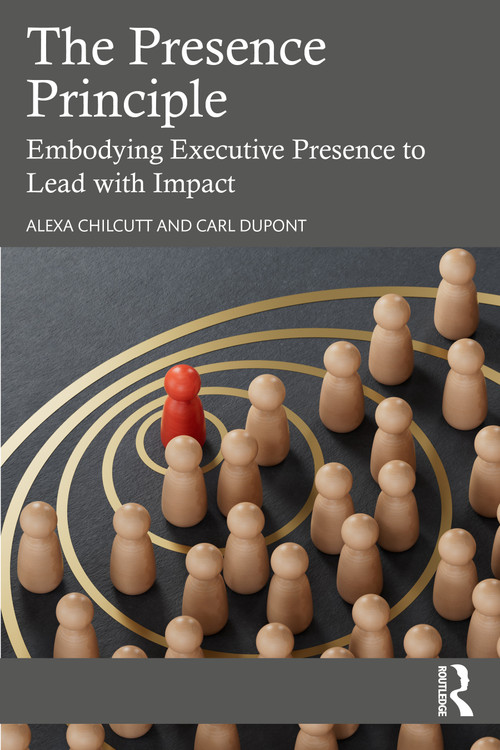 The Presence Principle (Embodying Executive Presence to Lead with Impact) by Alexa Chilcutt, Carl DuPont, 9781041021964