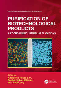 Purification of Biotechnological Products (A Focus on Industrial Applications) by Adalberto Pessoa Jr, Beatriz Vahan Kilikian, Paul Long, 9781032726809