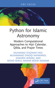 Python for Islamic Astronomy (Modern Computational Approaches to Hijri Calendar, Qibla, and Prayer Times) by Muhamad Syazwan Faid, Muhammad Syaoqi Nahwandi, Shahrin Ahmad, Mohd Saiful Anwar Mohd Nawawi, 9781041082613