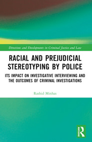 Racial and Prejudicial Stereotyping by Police (Its Impact on Investigative Interviewing and the Outcomes of Criminal Investigations) by Rashid Minhas, 9781032433387