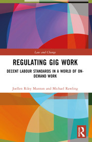 Regulating Gig Work (Decent Labour Standards in a World of On-demand Work) by Joellen Riley Munton, Michael Rawling, 9781032251462