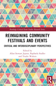 Reimagining Community Festivals and Events (Critical and Interdisciplinary Perspectives) by Allan Stewart Jepson, Raphaela Stadler, Trudie Walters, 9781032552538