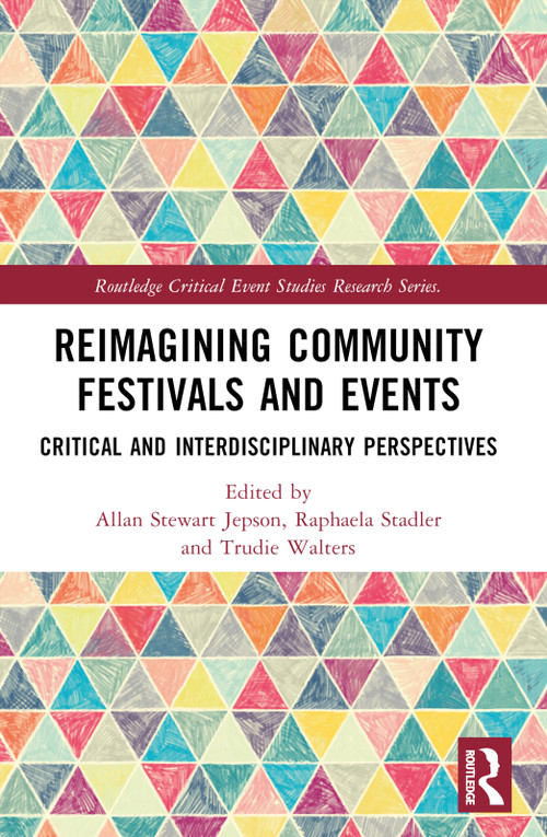 Reimagining Community Festivals and Events (Critical and Interdisciplinary Perspectives) by Allan Stewart Jepson, Raphaela Stadler, Trudie Walters, 9781032552538