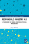 Responsible Industry 4.0 (A Framework for Human-Centered Artificial Intelligence) by David Mhlanga, 9781032493558