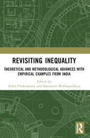 Revisiting Inequality (Theoretical and Methodological Advances with Empirical Examples from India) by Achin Chakraborty, Simantini Mukhopadhyay, 9781032763002