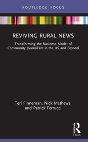 Reviving Rural News (Transforming the Business Model of Community Journalism in the US and Beyond) - 9781032539775 by Teri Finneman, Nick Mathews, Patrick Ferrucci, 9781032539775