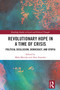Revolutionary Hope in a Time of Crisis (Political Disillusion, Democracy, and Utopia) by Maša Mrovlje, Alex Zamalin, 9781032411040